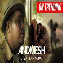 Download Lagu ANDMESH -  BISA TANPAMU Mp3