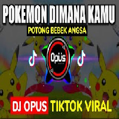 Download Lagu DJ opus 2020 - DJ pokemon dimana kamu x potong bebek ansa Mp3