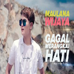 Download Lagu Maulana Wijaya - GAGAL MERANGKAI HATI  Mp3