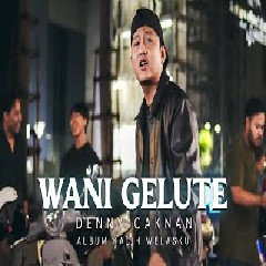Download Lagu DENNY CAKNAN - WANI GELUTE Mp3