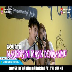 Download Lagu GOLIAT NABILA MAHARANI FT TRI SUAKA  MENOEWA - MASIH DISINI MASIH DENGANMU  Mp3